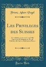 Franz Adam Vogel - Les Privileges des Suisses