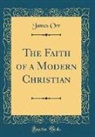 James Orr - The Faith of a Modern Christian (Classic Reprint)