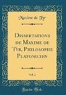 Maxime De Tyr - Dissertations de Maxime de Tyr, Philosophe Platonicien, Vol. 2 (Classic Reprint)
