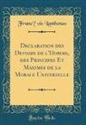 Franc¸ois Lanthenas, François Lanthenas - Déclaration des Devoirs de l'Homme, des Principes Et Maximes de la Morale Universelle (Classic Reprint)