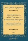 Aimé Guillon de Montléon - Les Martyrs de la Foi Pendant la Révolution Française, Vol. 1
