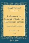 Joseph Bertrand - La Mission du Maduré d'Après des Documents Inédits, Vol. 1