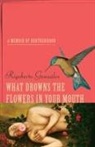 Rigoberto Gonzaalez, Rigoberto Gonzalez, Rigoberto González, Rigoberto Gonzßlez - What Drowns the Flowers in Your Mouth