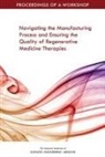 Board On Health Sciences Policy, Forum on Regenerative Medicine, Health And Medicine Division, National Academies Of Sciences Engineeri, National Academies of Sciences Engineering and Medicine - Navigating the Manufacturing Process and Ensuring the Quality of Regenerative Medicine Therapies