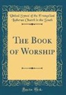United Synod of the Evangelical L South - The Book of Worship (Classic Reprint)