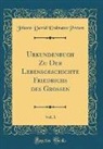 Johann David Erdmann Preuß - Urkundenbuch Zu Der Lebensgeschichte Friedrichs des Großen, Vol. 1 (Classic Reprint)