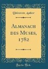 Unknown Author - Almanach des Muses, 1782 (Classic Reprint)