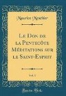 Maurice Meschler - Le Don de la Pentecôte Méditations sur le Saint-Esprit, Vol. 1 (Classic Reprint)