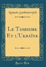 Romain Sembratovytch - Le Tsarisme Et l'Ukraïne (Classic Reprint)