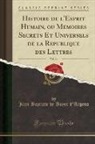 Jean Baptiste De Boyer D'Argens - Histoire de l'Esprit Humain, ou Memoires Secrets Et Universels de la Republique des Lettres, Vol. 14 (Classic Reprint)
