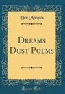 Don Marquis - Dreams Dust Poems (Classic Reprint)