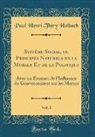 Paul Henri Thiry Holbach - Systême Social, ou Principes Naturels de la Morale Et de la Politique, Vol. 1