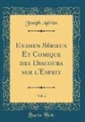 Joseph Adrien - Examen Sérieux Et Comique des Discours sur l'Esprit, Vol. 2 (Classic Reprint)