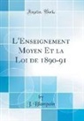 J. Blampain - L'Enseignement Moyen Et la Loi de 1890-91 (Classic Reprint)