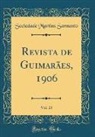 Sociedade Martins Sarmento - Revista de Guimarães, 1906, Vol. 23 (Classic Reprint)