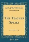 Seth Arthur Fessenden - The Teacher Speaks (Classic Reprint)