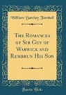William Barclay Turnbull - The Romances of Sir Guy of Warwick and Rembrun His Son (Classic Reprint)