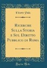 Ettore Pais - Ricerche Sulla Storia e Sul Diritto Pubblico di Roma (Classic Reprint)