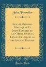 Jules Thonnelier - Sur les Origines Sémitiques Et Indo-Tartares de la Nation Et de la Langue Celtiques ou des Anciens Gaulois (Classic Reprint)