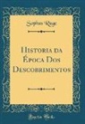 Sophus Ruge - Historia da Época Dos Descobrimentos (Classic Reprint)