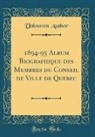 Unknown Author - 1894-95 Album Biographique des Membres du Conseil de Ville de Quebec (Classic Reprint)