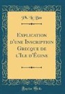 Ph. Le Bas - Explication d'une Inscription Grecque de l'Ile d'Égine (Classic Reprint)