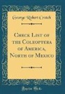 George Robert Crotch - Check List of the Coleoptera of America, North of Mexico (Classic Reprint)