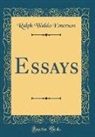 Ralph Waldo Emerson - Essays (Classic Reprint)