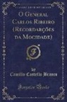 Camillo Castello Branco - O General Carlos Ribeiro (Recordarções da Mocidade) (Classic Reprint)