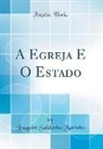 Joaquim Saldanha Marinho - A Egreja E O Estado (Classic Reprint)