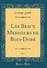 George Sand - Les Beaux Messieurs de Bois-Doré, Vol. 4 (Classic Reprint)