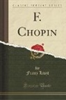 Franz Liszt - F. Chopin (Classic Reprint)