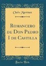 Cheix Martinez, Cheix Martínez - Romancero de Don Pedro I de Castilla (Classic Reprint)
