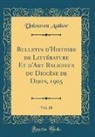 Unknown Author - Bulletin d'Histoire de Littérature Et d'Art Religieux du Diocèse de Dijon, 1905, Vol. 24 (Classic Reprint)