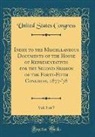 United States Congress - Index to the Miscellaneous Documents of the House of Representatives for the Second Session of the Forty-Fifth Congress, 1877-'78, Vol. 5 of 7 (Classic Reprint)
