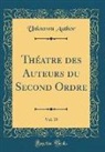 Unknown Author - Théatre des Auteurs du Second Ordre, Vol. 15 (Classic Reprint)