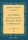 Guillaume Bouchet - Les Sérées de Guillaume Bouchet, Sieur de Brocourt, Vol. 2 (Classic Reprint)
