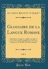 Jean Baptiste Bonaventure De Roquefort - Glossaire de la Langue Romane, Vol. 2