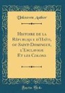 Unknown Author - Histoire de la République d'Haïti, ou Saint-Domingue, l'Esclavage Et les Colons (Classic Reprint)