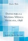 Instituto Medico Nacional - Datos para la Materia Médica Mexicana, 1898, Vol. 2 (Classic Reprint)