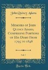 John Quincy Adams - Memoirs of John Quincy Adams, Comprising Portions of His Diary From 1795 to 1848, Vol. 7 (Classic Reprint)