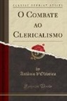 Antonio D'Oliveira, Antônio d'Oliveira - O Combate ao Clericalismo (Classic Reprint)