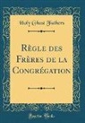 Holy Ghost Fathers - Règle des Frères de la Congrégation (Classic Reprint)