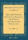 United States Forest Service - 1980-1990 National Program of Research for Forests and Associated Rangelands (Classic Reprint)