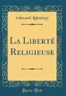 Édouard Laboulaye - La Liberté Religieuse (Classic Reprint)