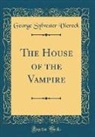 George Sylvester Viereck - The House of the Vampire (Classic Reprint)