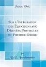 V. G. Imschenetsky - Sur l'Intégration des Équations aux Dérivées Partielles du Premier Ordre (Classic Reprint)