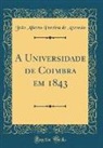 João Alberto Pereira de Azevedo - A Universidade de Coimbra em 1843 (Classic Reprint)