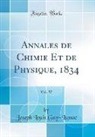 Joseph Louis Gay-Lussac - Annales de Chimie Et de Physique, 1834, Vol. 57 (Classic Reprint)