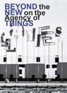 Hella Jongerius, Louise Schouwenberg, Angelik Nollert, Angelika Nollert - Hella Jongerius / Louise Schouwenberg. Beyond the New on the Agency of Things